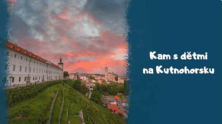 4 výletní tipy Aneb prozkoumejte s dětmi Kutnohorsko