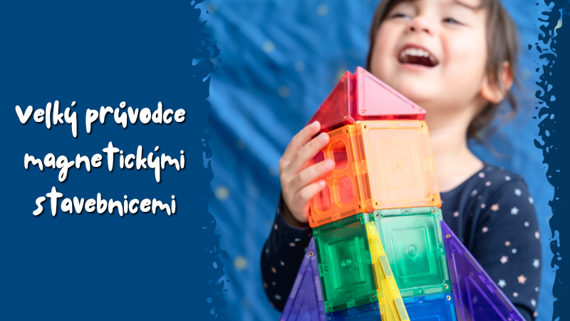 Která magnetická stavebnice je vhodná pro moje dítě?