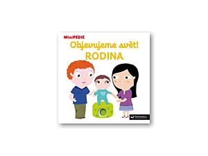 MiniPEDIE Objevujeme svět! Rodina